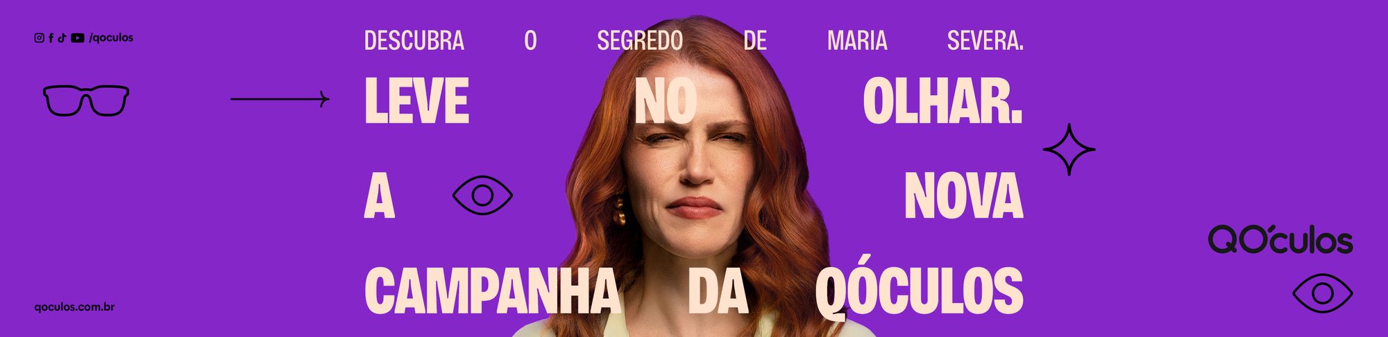 Banner da campanha Leve no Olhar: a Maria Severa, de olho apertado e testa franzida, sobre fundo roxo com o texto "Descubra o segredo de Maria Severa. Leve no olhar. A nova campanha da QÓculos"